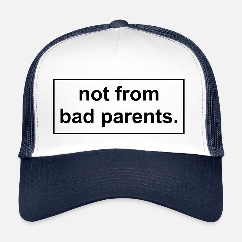 not from bad parents Trucker Cap