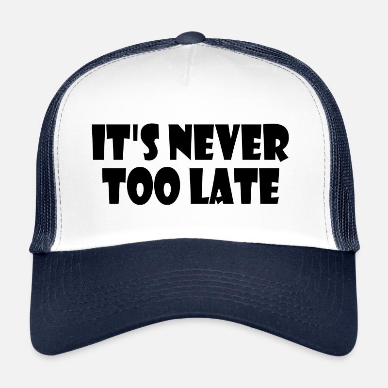 It's never too late Trucker Cap