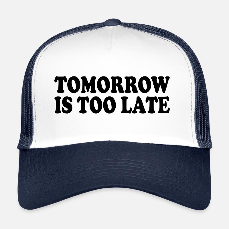 Tomorrow is too late Casquette trucker 