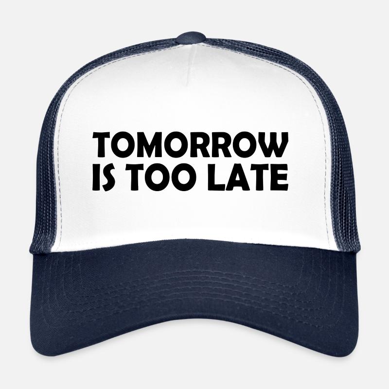 Tomorrow is too late Casquette trucker 