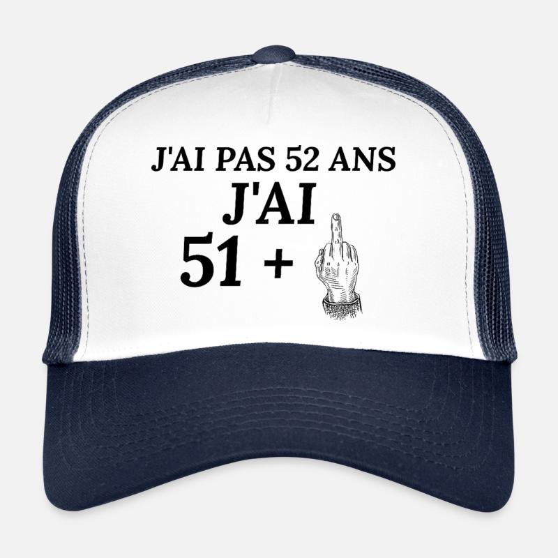 Anniversaire 52 ans . J'ai pas 52 ans j'ai 51+ Casquette trucker 