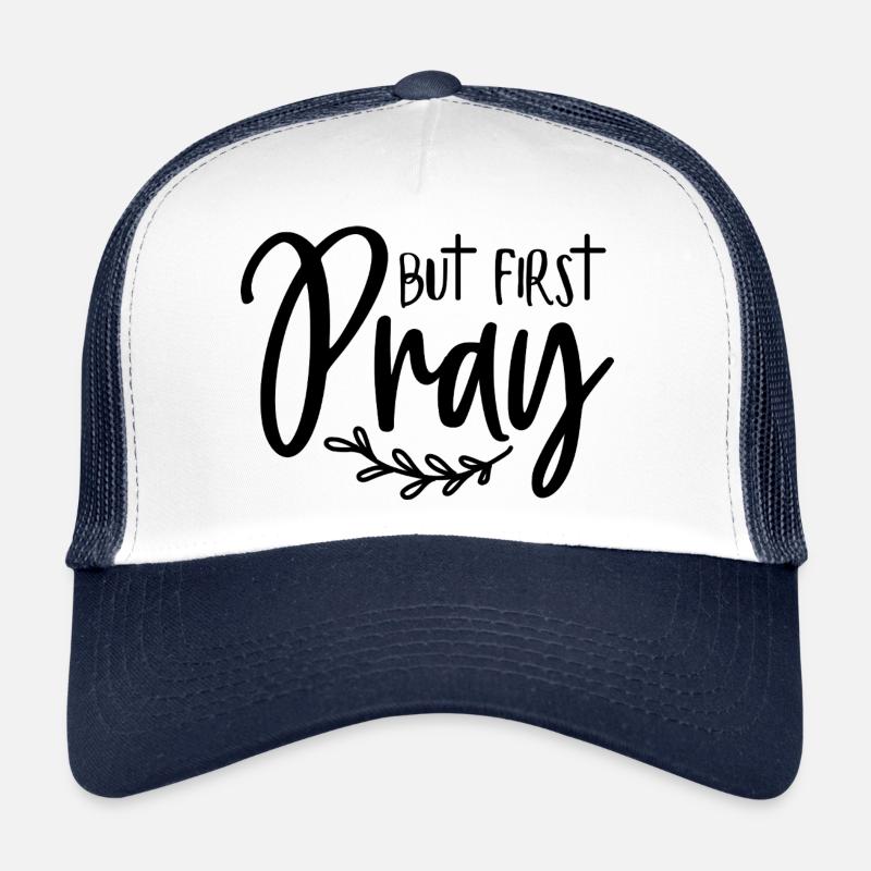 First: Pray Trucker Cap