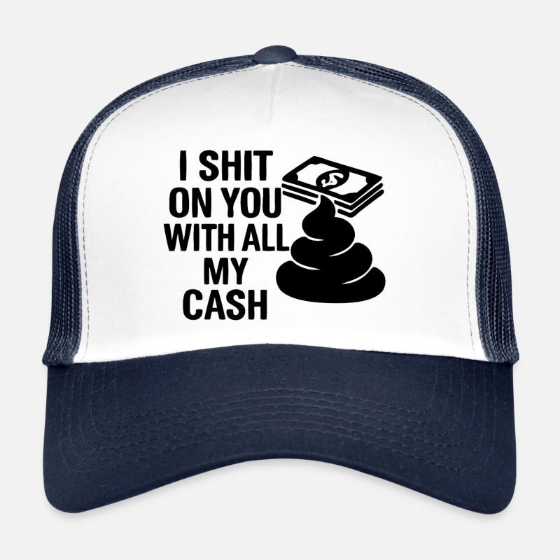 Je te chie dessus avec tout mon argent Casquette trucker 