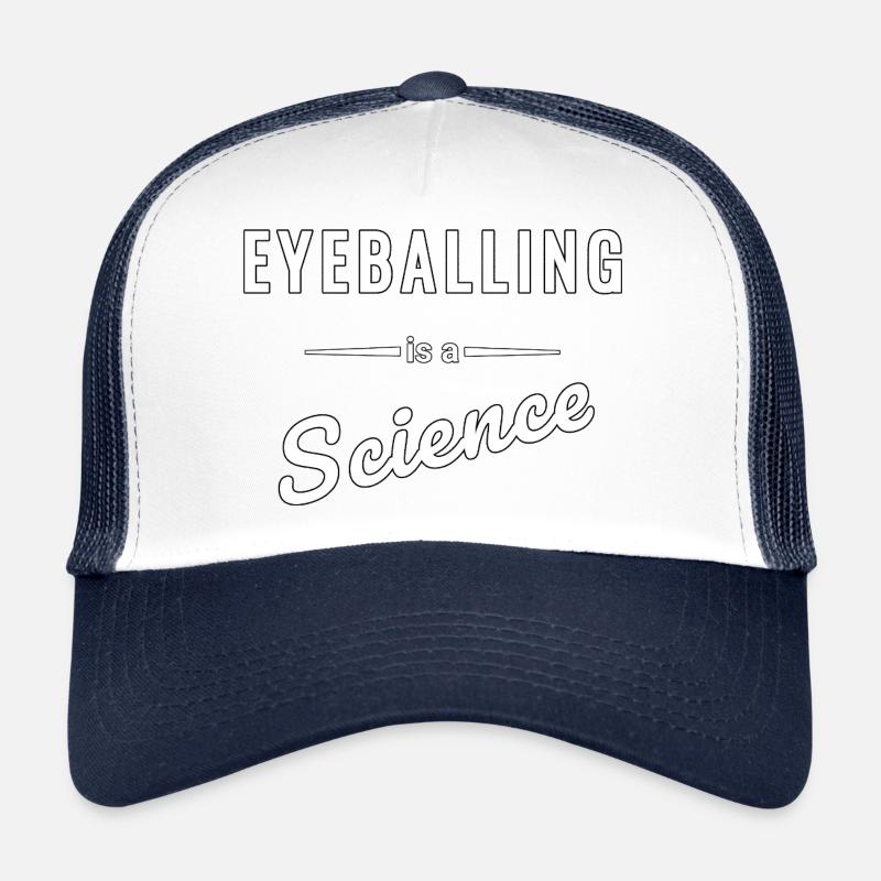 Eyeballing is a real science - saying Trucker Cap
