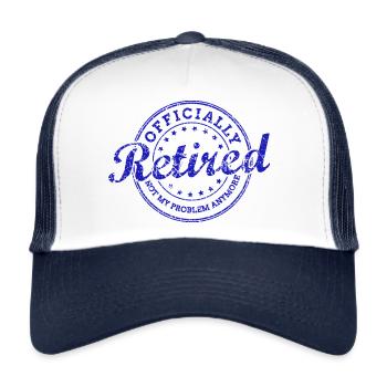 Officially Retired AKA Not My Problem Anymore - Trucker Cap - Weiß/Navy - Vorne