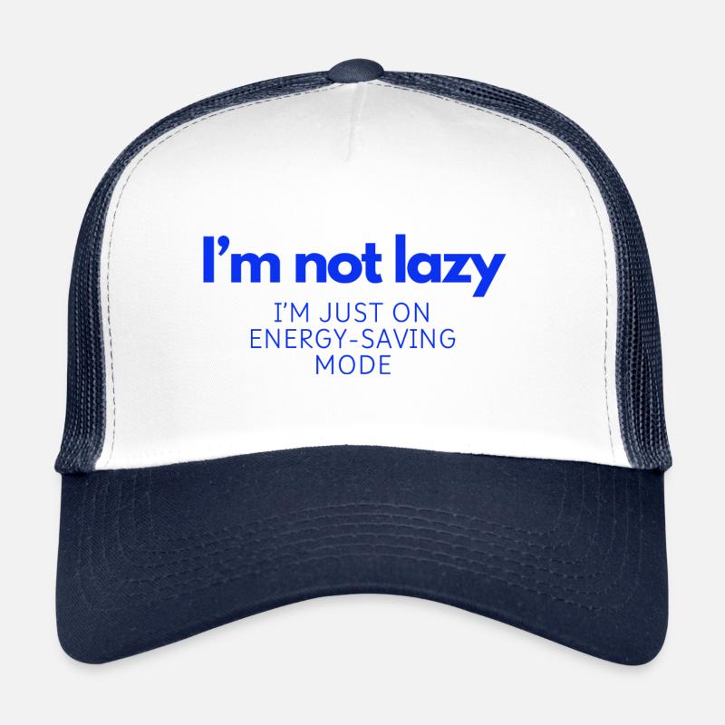I'm not lazy, I'm just on energy-saving mode Trucker Cap