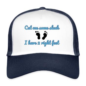 Cut me some slack, I have two right feet - Trucker Cap - white/navy - Front