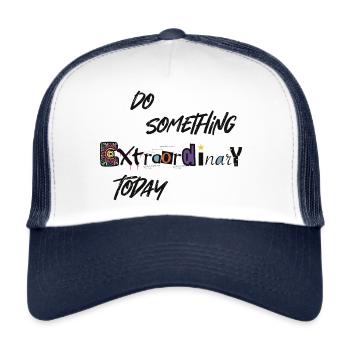 Extraordinary Today - Motivational Quote - Trucker Cap - white/navy - Front