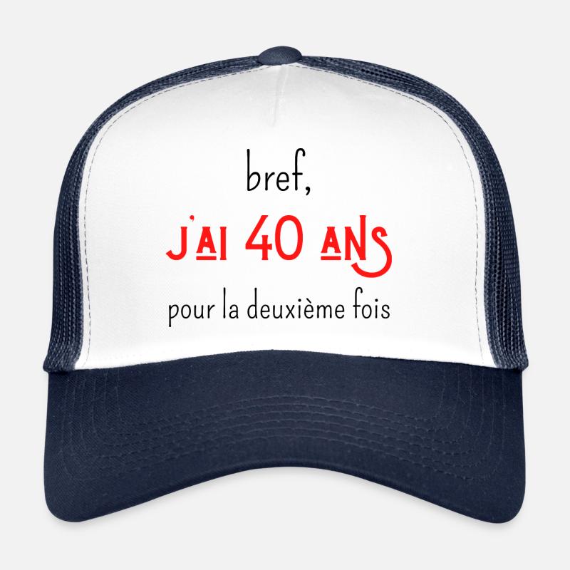 bref j'ai un 40 ans pour la deuxième fois Casquette trucker 