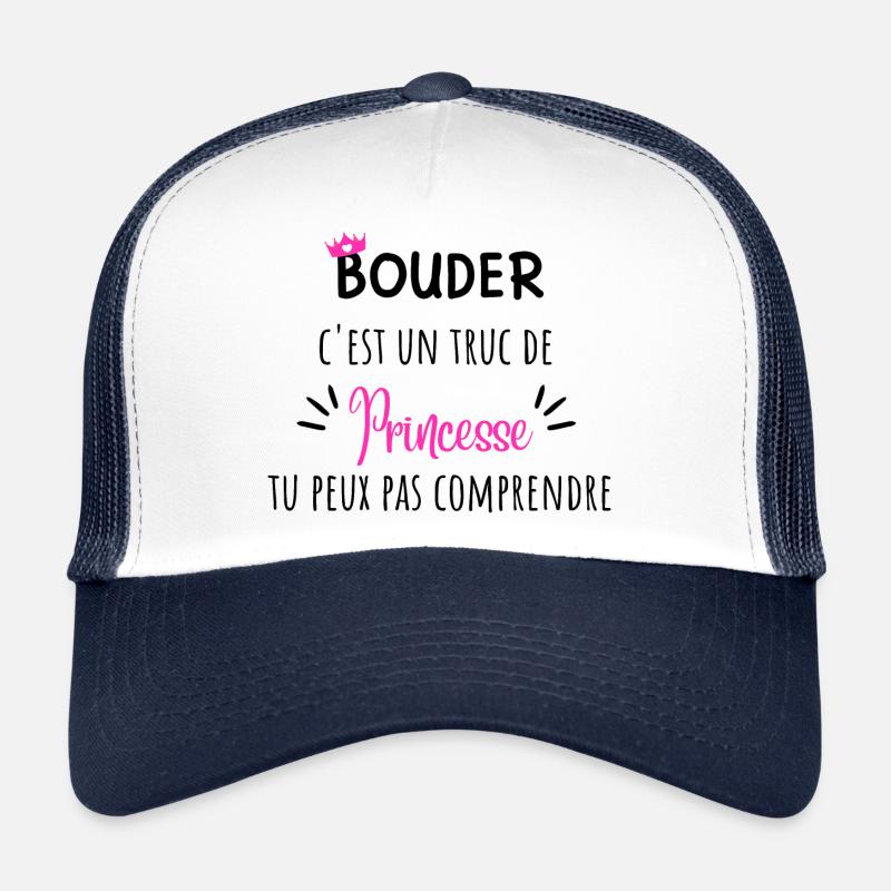 Bouder c’est un truc de princesses idée cadeau - Casquette trucker  - blanc/marine
