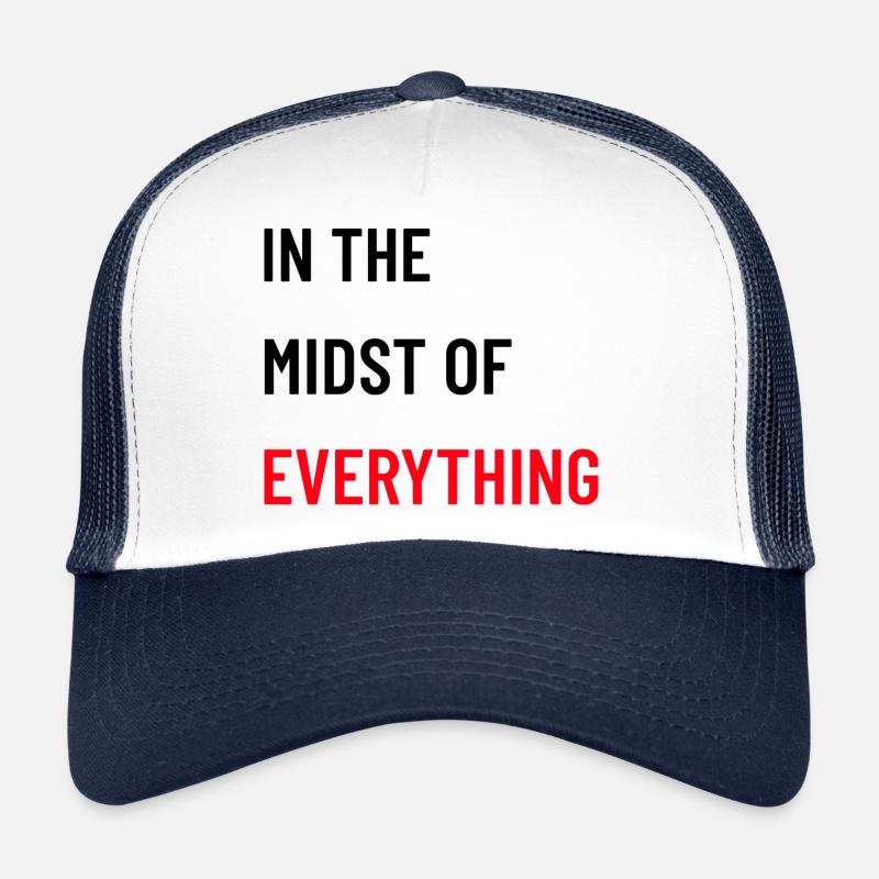 In the Midst of Everything Trucker Cap