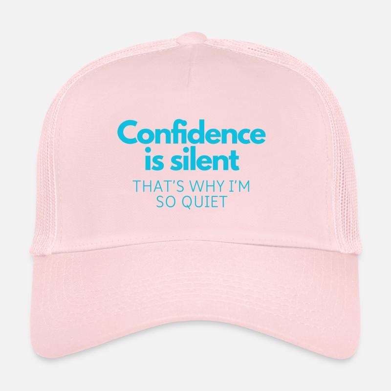 Die Zuversicht schweigt, deshalb bin ich so still Trucker Cap