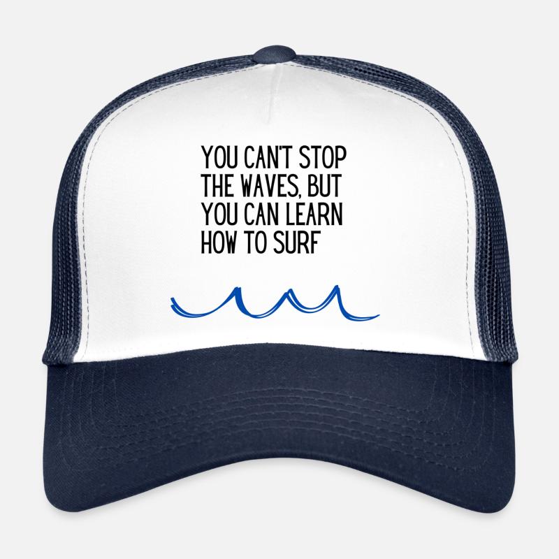 You can't stop the waves, but you can learn how to Trucker Cap