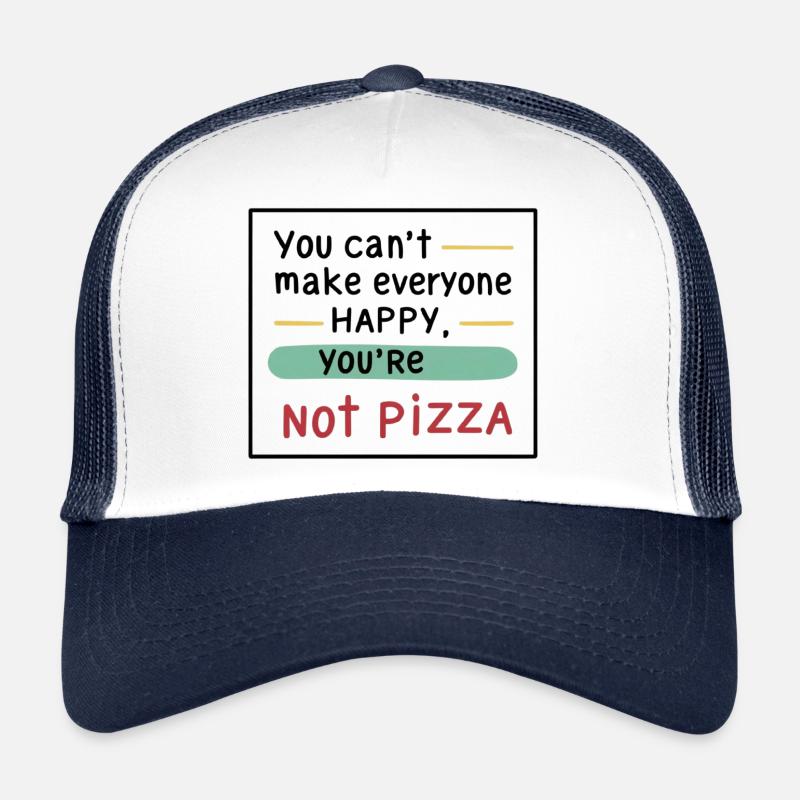 You can't make everyone happy, you're not pizza. Trucker Cap