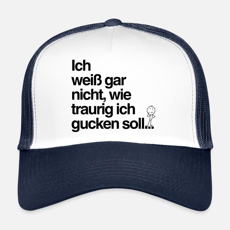 Traurig gucken? Mir reicht’s auch so! Trucker Cap