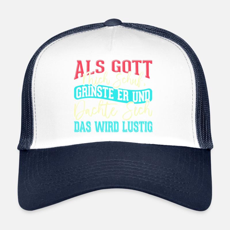 Als Gott mich schuf grinste er - das wird lustig Trucker Cap