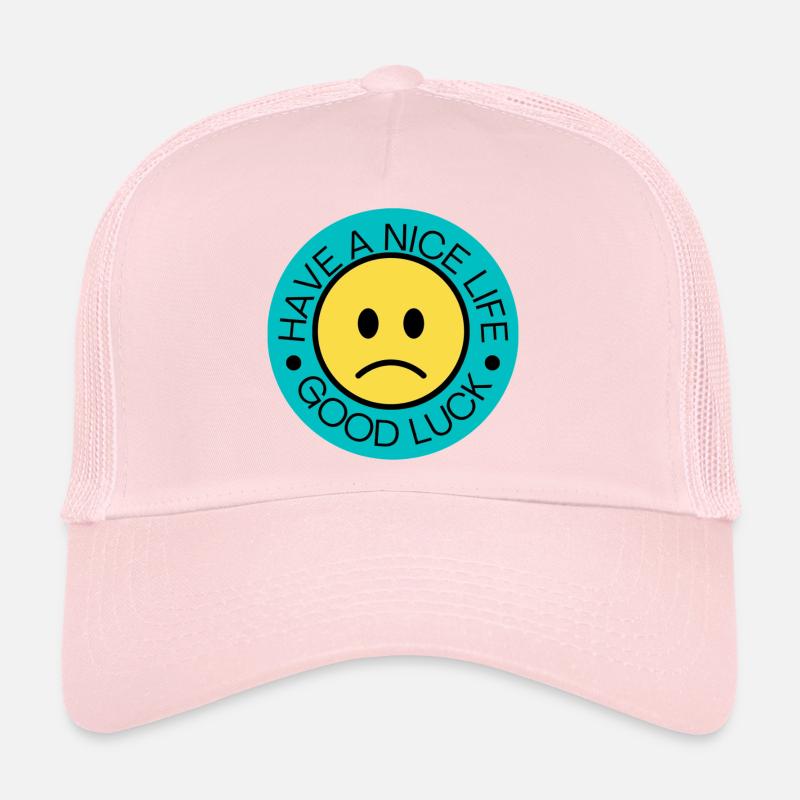 Have a nice Life. Good Luck Trucker Cap