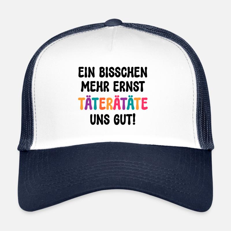 EIN BISSCHEN MEHR ERNST TÄTERÄTÄTE UNS GUT! SPRUCH Trucker Cap