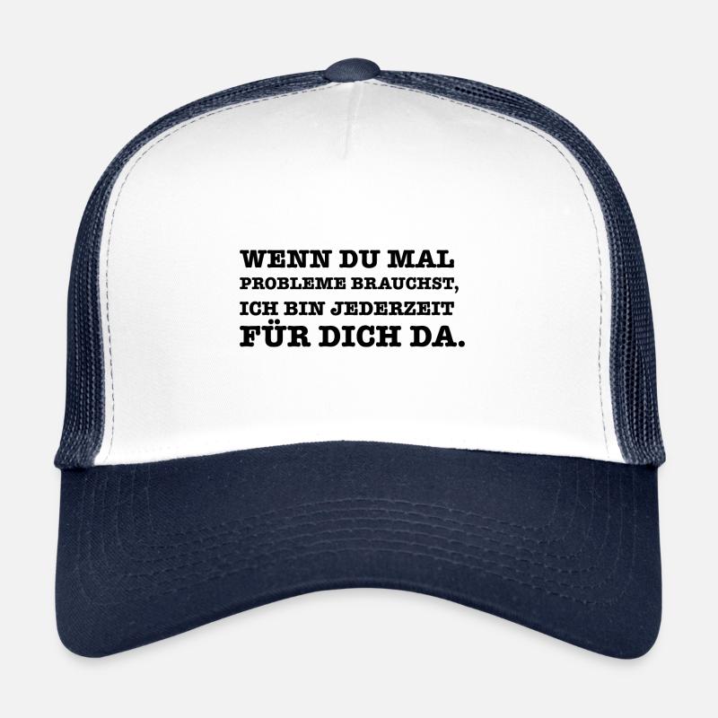 Lustiger Spruch Wenn du mal ein Problem brauchst - Trucker Cap - Weiß/Navy
