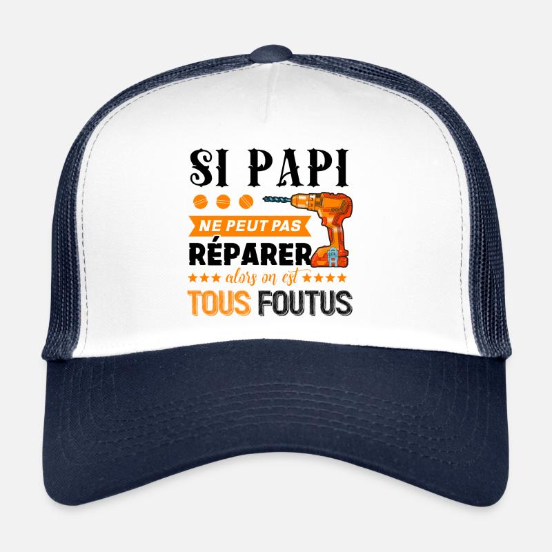 SI PAPI NE PEUT PAS REPARER ON EST TOUS FOUTUS - Casquette trucker  - blanc/marine
