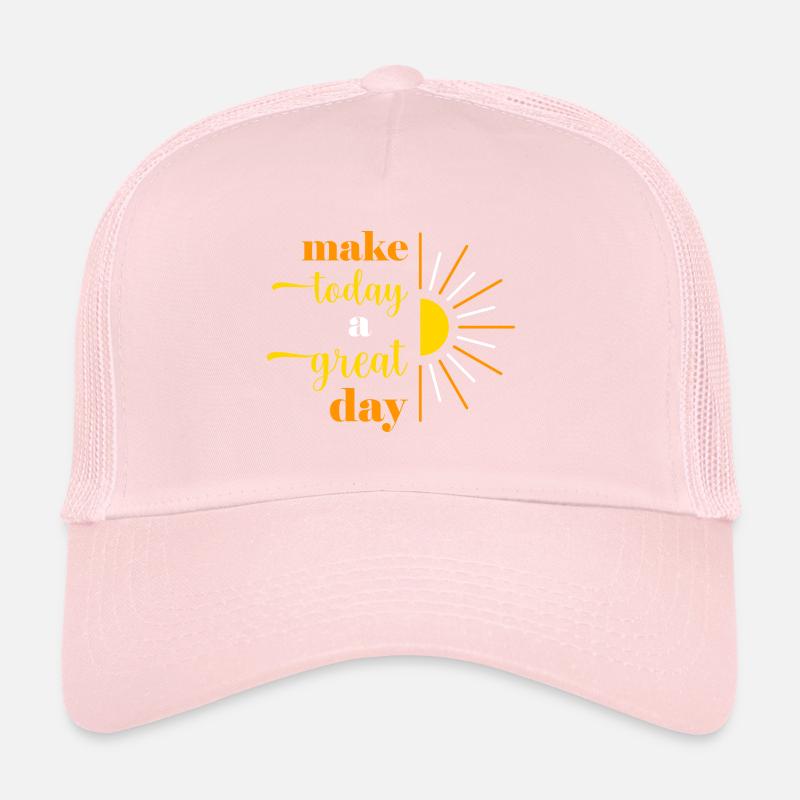 make today a great day Trucker Cap
