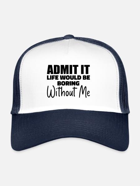 Admit It Life Would Be Borimg Without Me - Trucker Cap - white/navy - Front