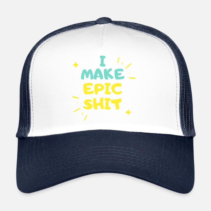 I make Epic Shit Do Things Trucker Cap