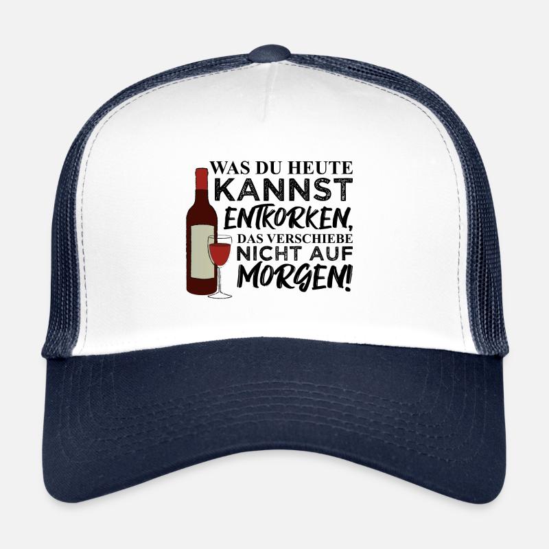 Was du heute kannst entkorken,... Wein Trinken Trucker Cap