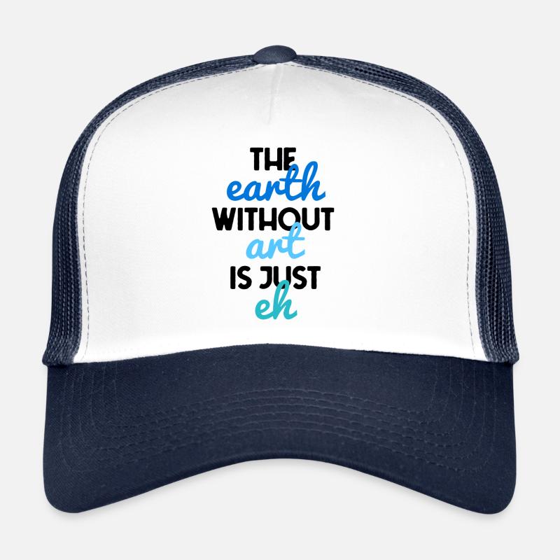 the earth without art ist just eh - Trucker Cap - Weiß/Navy