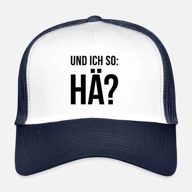 Und ich so: Hä? Trucker Cap