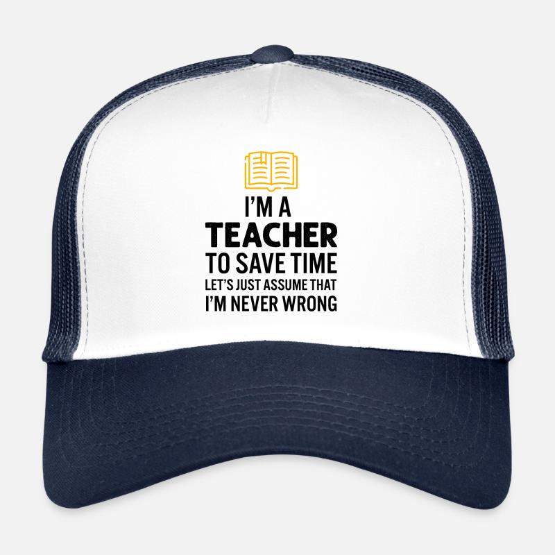 Je suis un enseignant pour gagner du temps, je ne me trompe jamais Casquette trucker 