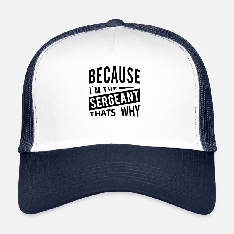 Parce que je suis le sergent c'est pourquoi Casquette trucker 