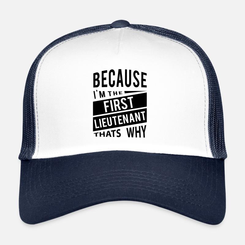 Because I'm The First Lieutenant 1LT - That's Why Trucker Cap