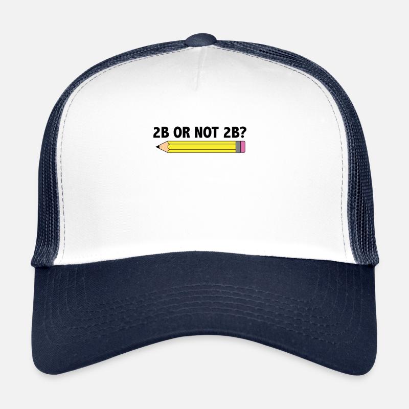 Teacher for Art School 2B OR NOT 2B To Be Or Not Trucker Cap