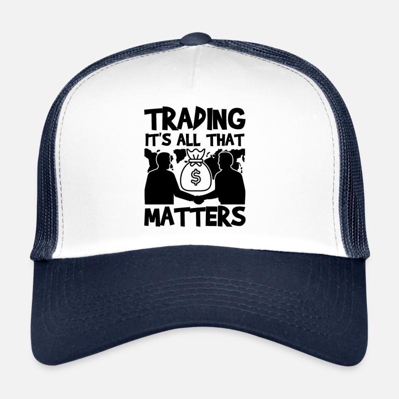 Trading It's All That Matters Funny Trader Quote Trucker Cap