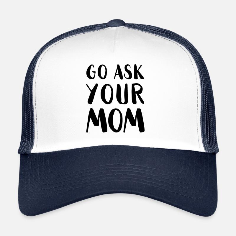 Go Ask Your Mom Home Office Remote Worker Trucker Cap
