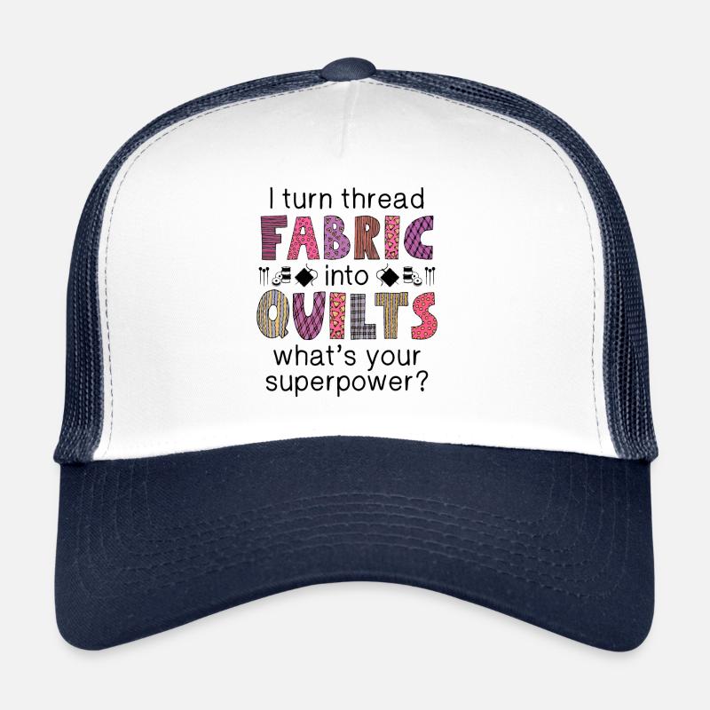 I Turn Thread Fabric Into Quilts Trucker Cap