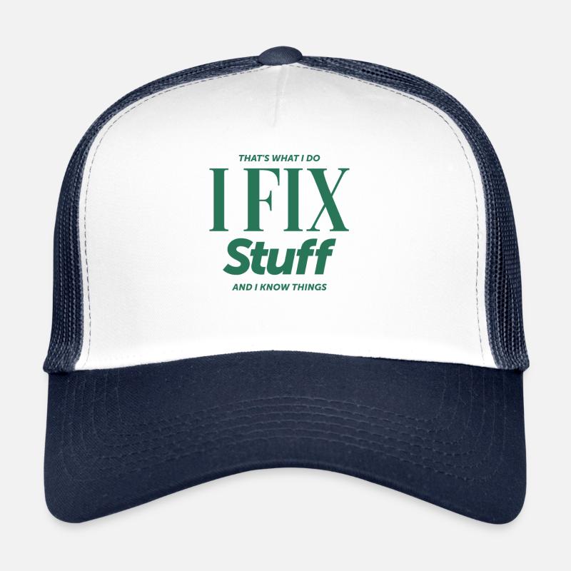 That's What I Do I Fix Stuff And I Know Things Trucker Cap