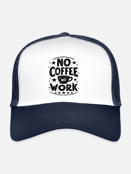 No Coffee No Work Funny Coffee Saying Quote - Trucker Cap - white/navy - Front