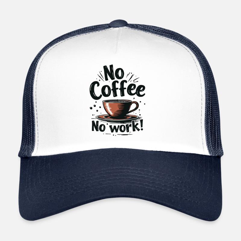 No Coffee No Work Lustiger Kaffee Spruch Zitat - Trucker Cap - Weiß/Navy