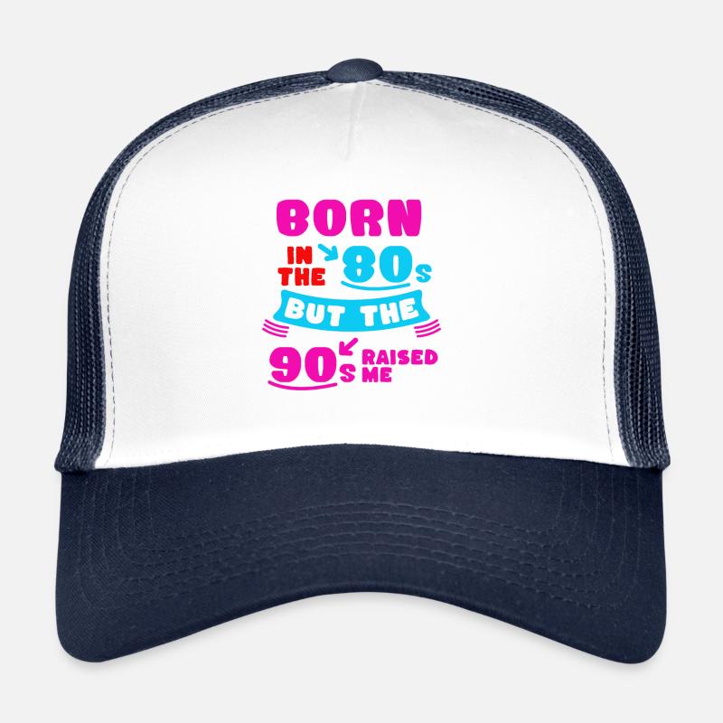 Born In The 80s Raised By The 90s Trucker Cap