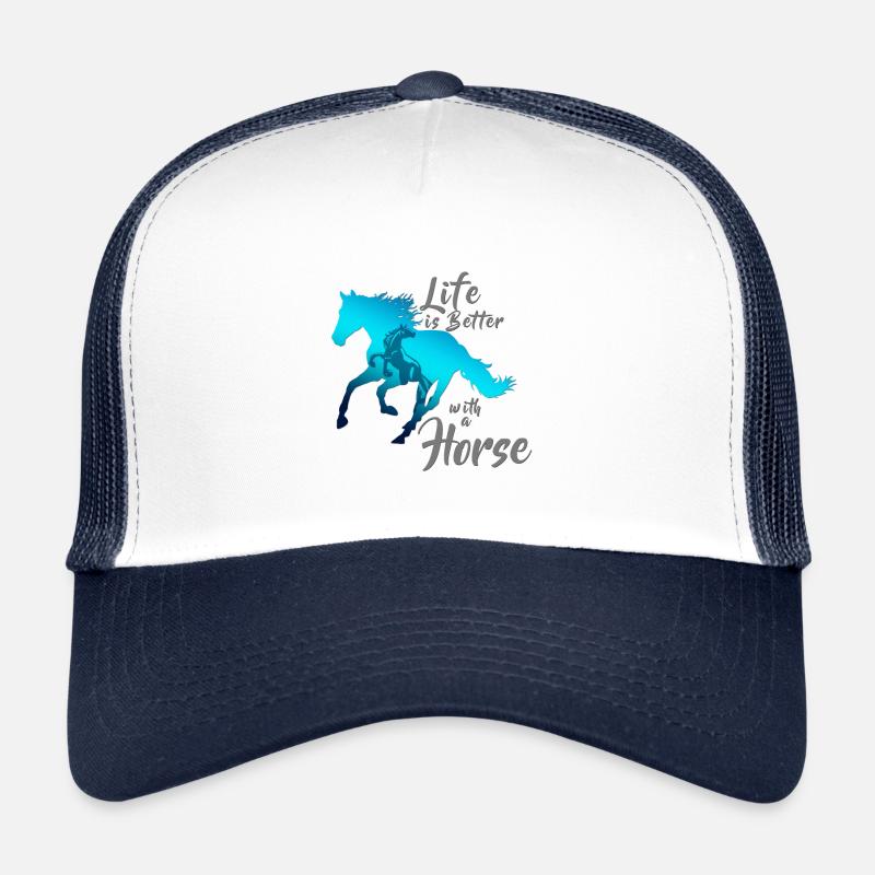 LIFE IS BETTER WITH A HORSE! Trucker Cap