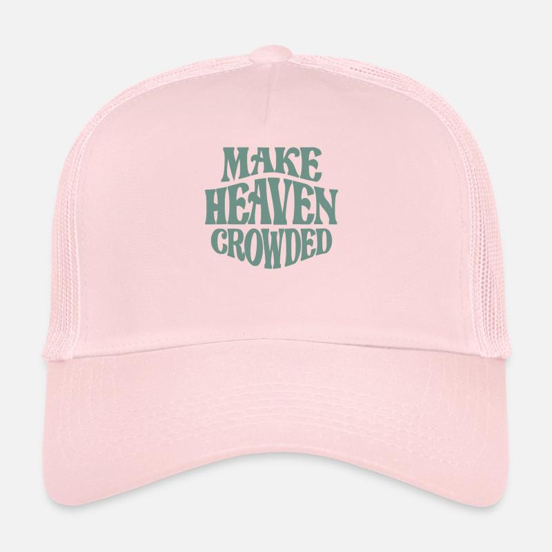Make Heaven Crowded - Inspiring Christian Quote Trucker Cap