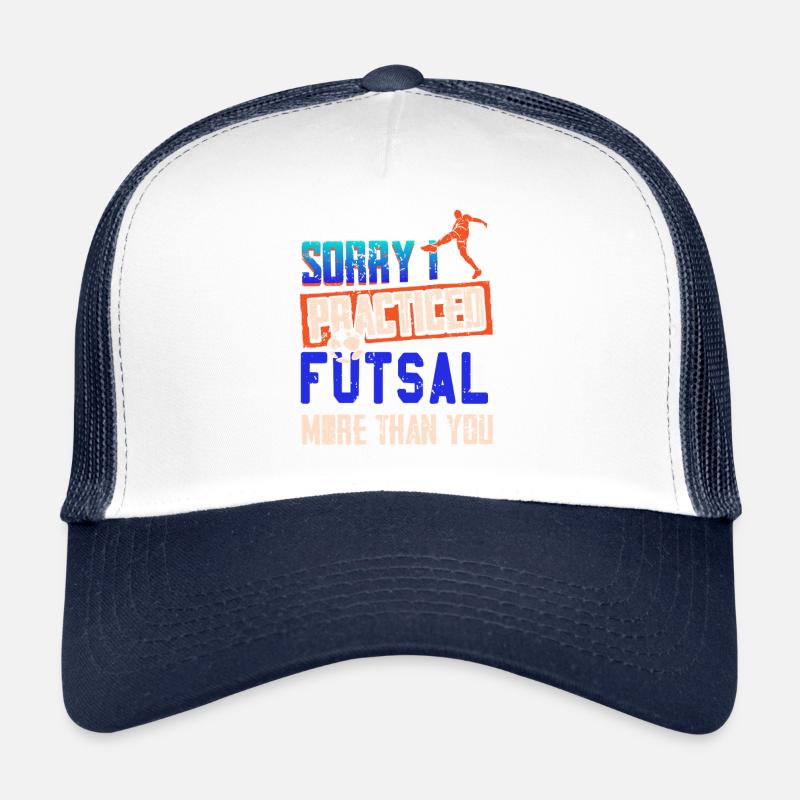 Sorry I Practiced Futsal More Than You Trucker Cap