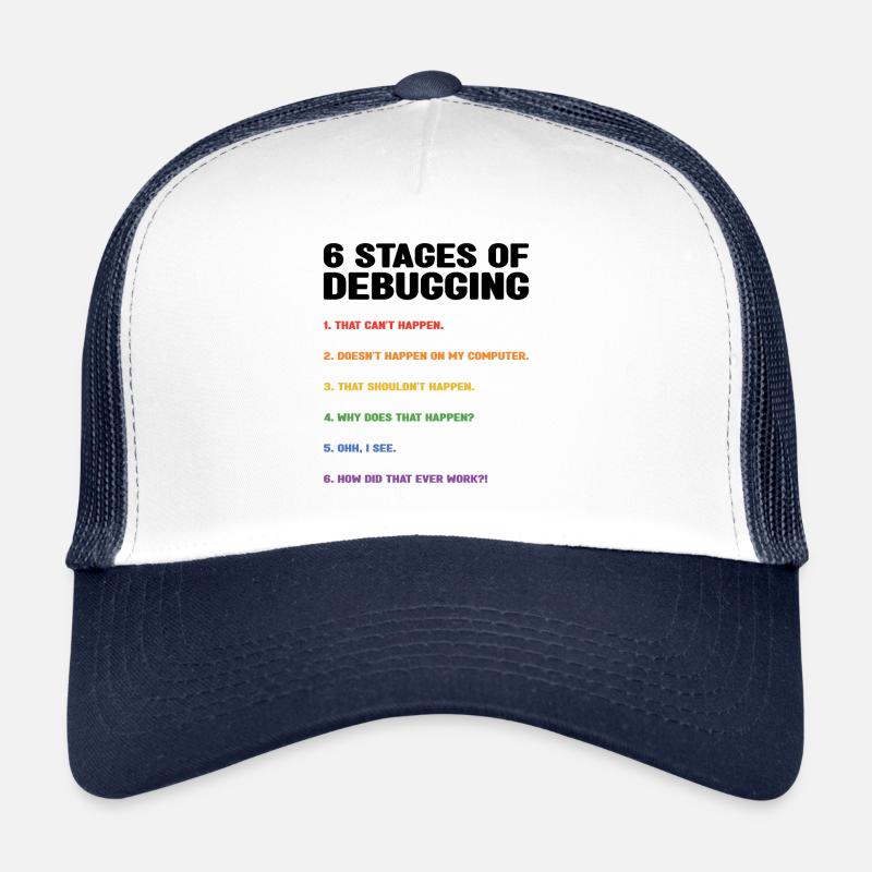 6 Stages Of Debugging Coder Programmer Software De - Trucker Cap - Weiß/Navy