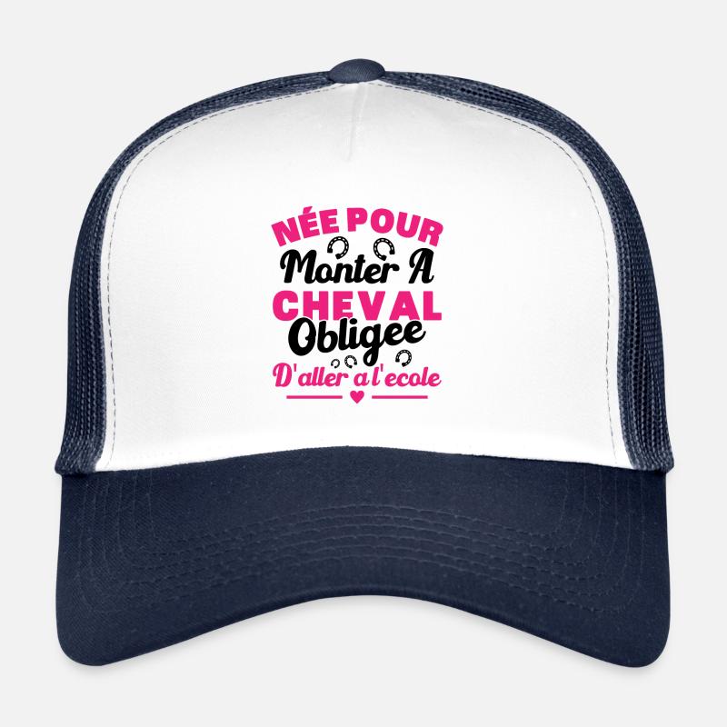 Née pour monter à cheval obligée d'aller à l'école Casquette trucker 