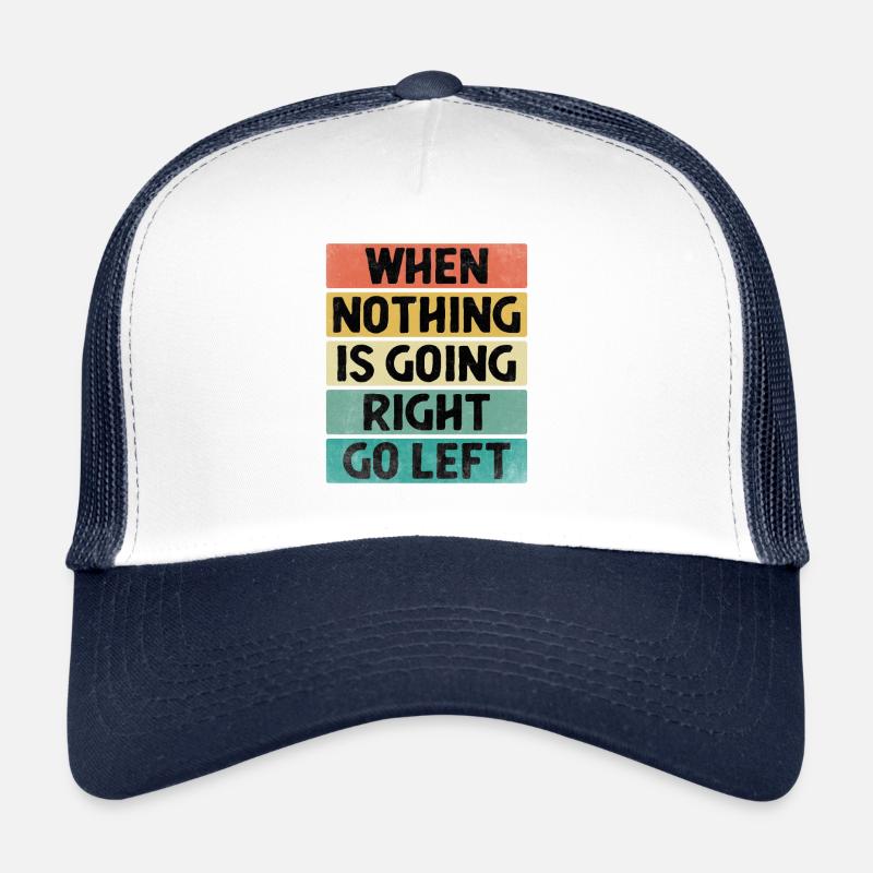 Quand rien ne va à droite Aller à gauche Sarcasme Casquette trucker 