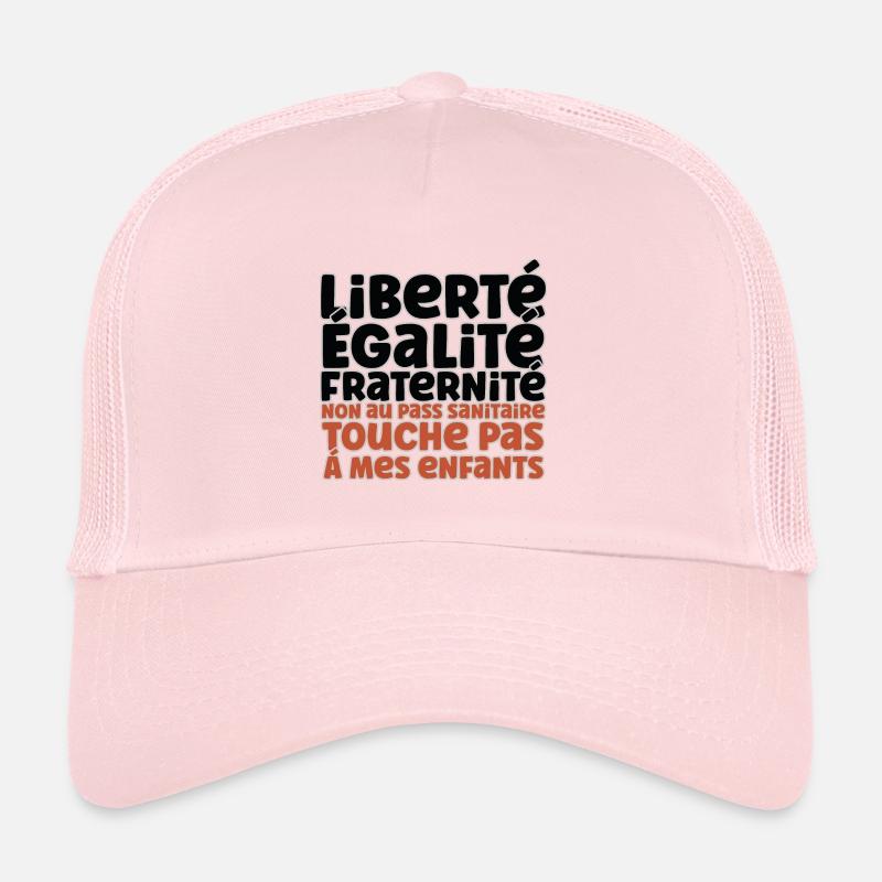 Liberté Egalite Fraternité non au passe Sanitaire Casquette trucker 