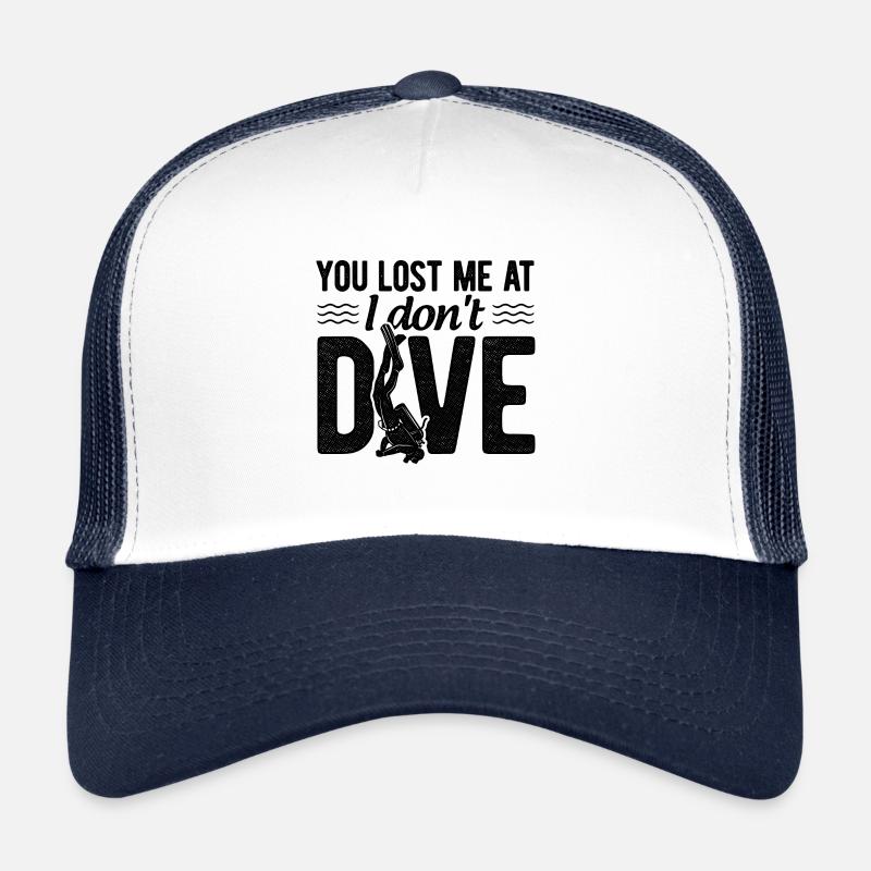 You Lost Me At I Don't Dive Scuba Diver Underwater Trucker Cap