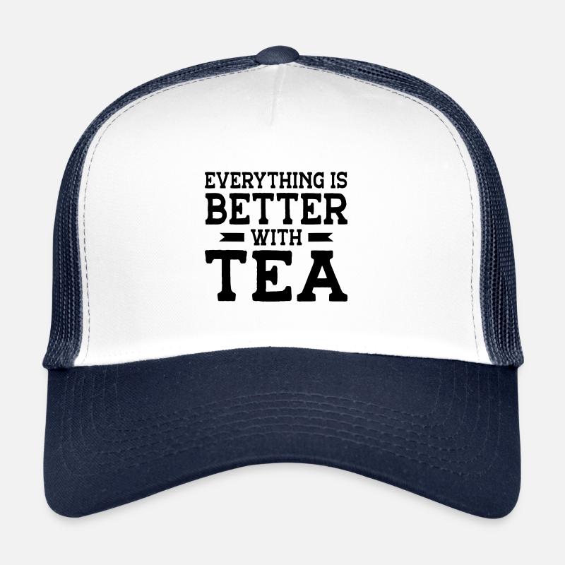 Everything Is Better With Tea Tea Lover Tea Drinke Trucker Cap